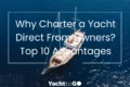 Why charter a yacht direct from owners? Top 10 advantages