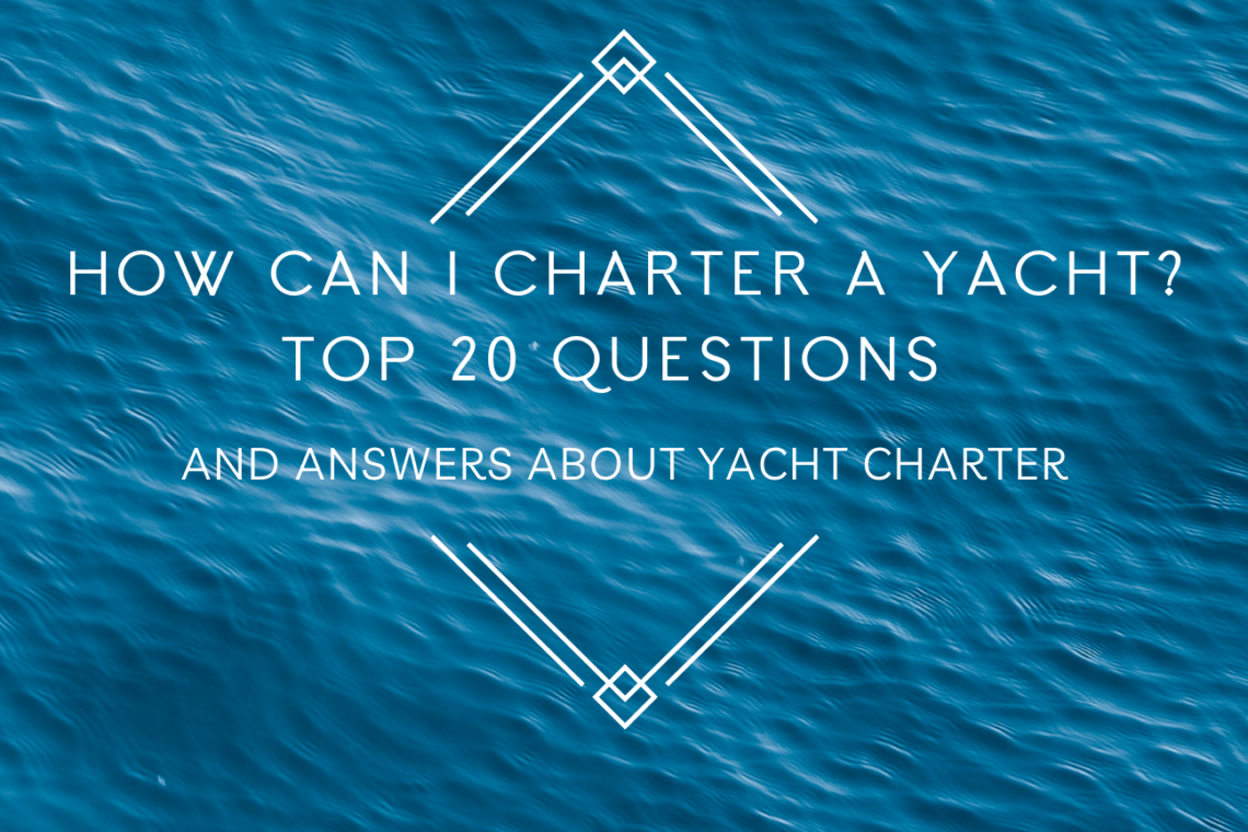 How can i charter a yacht? Top 20 questions and answers about yacht charter 